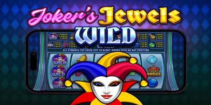 Tips Simple Pemain Joker’s Jewels Wild Agar Maxwin Selalu
